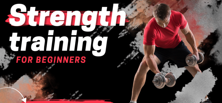 Strength Training for Beginners: A Step-by-Step Guide