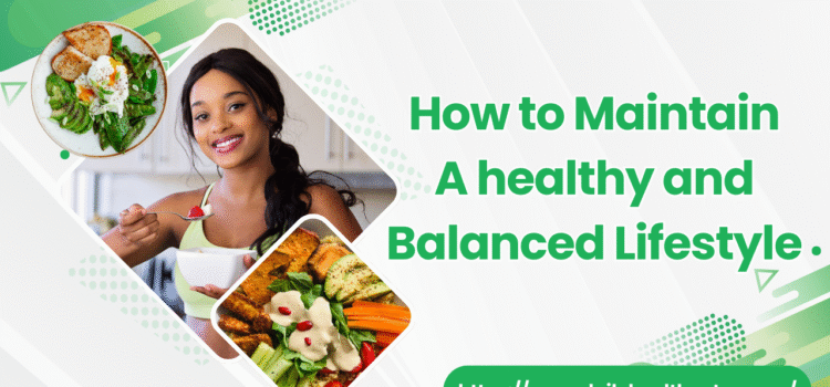 How to Maintain a Healthy and Balanced Lifestyle