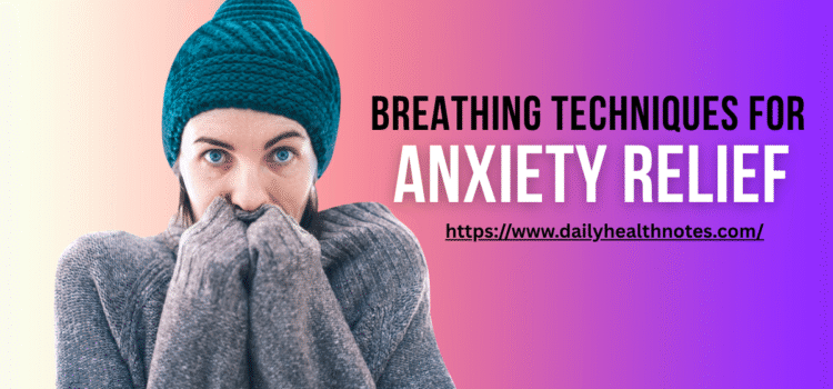Breathing Techniques for Anxiety Relief: Calm Your Mind Naturally