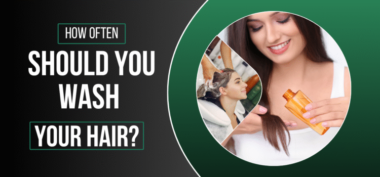 How Often Should You Wash Your Hair? The Ultimate Guide to Healthy, Shiny Hairs
