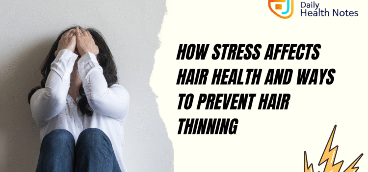 How Stress Affects Hair Health and Ways to Prevent Hair Thinning