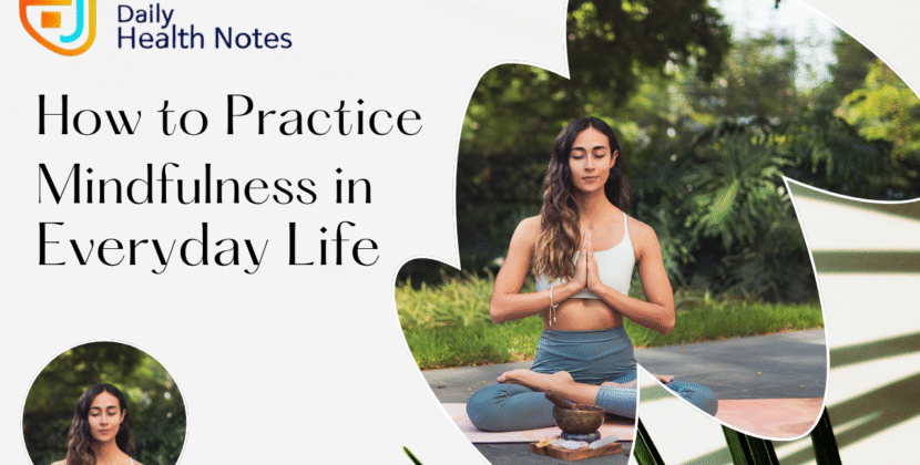 How to Practice Mindfulness in Everyday Life: A Simple Guide to Being Present