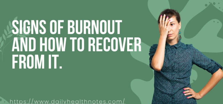 Signs of Burnout and How to Recover from It: A Comprehensive Guide