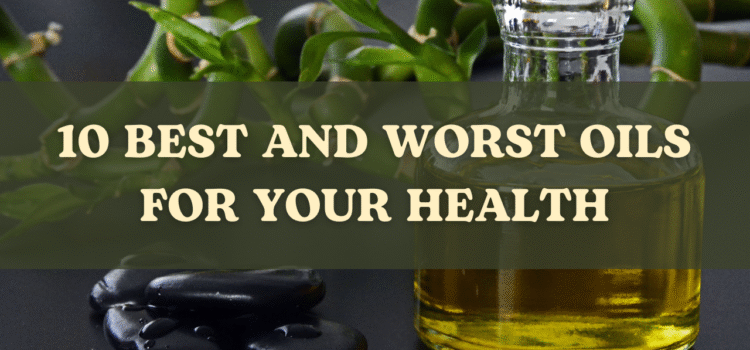 10 Best and Worst Oils for Your Health: What You Need to Know in 2025