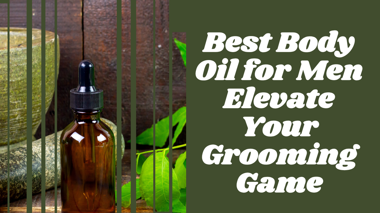 Best Body Oil for Men