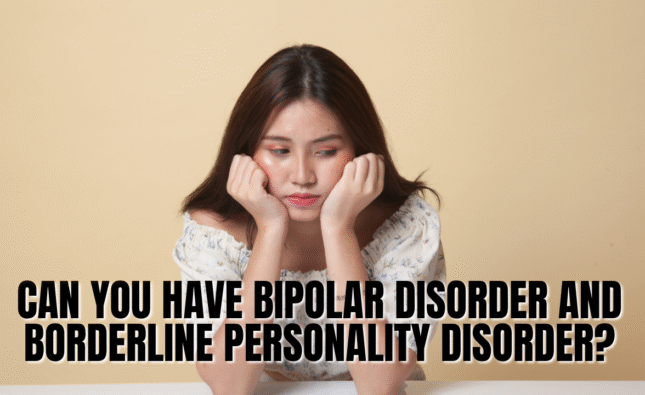 Can You Have Bipolar Disorder and Borderline Personality Disorder