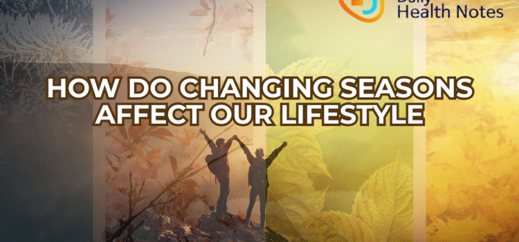 How Do Changing Seasons Affect Our Lifestyle? 