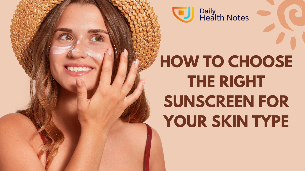 How to Choose the Right Sunscreen for Your Skin Type