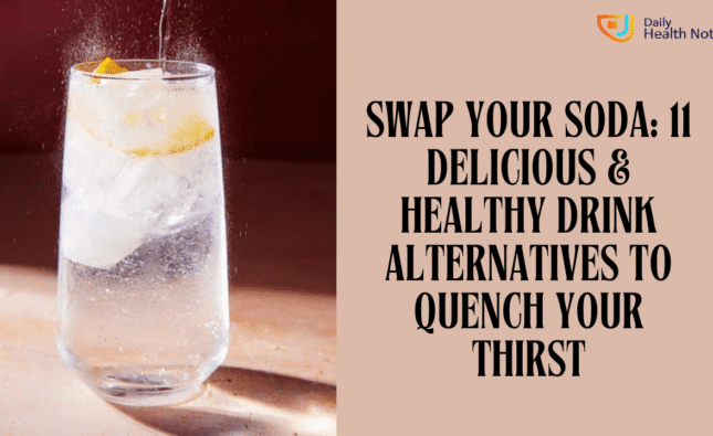 Swap Your Soda: 11 Delicious & Healthy Drink Alternatives to Quench Your Thirst