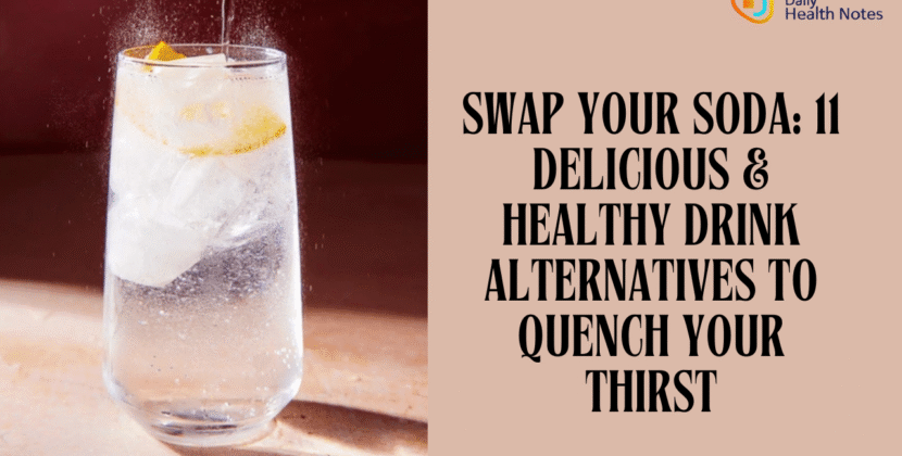 Swap Your Soda: 11 Delicious & Healthy Drink Alternatives to Quench Your Thirst