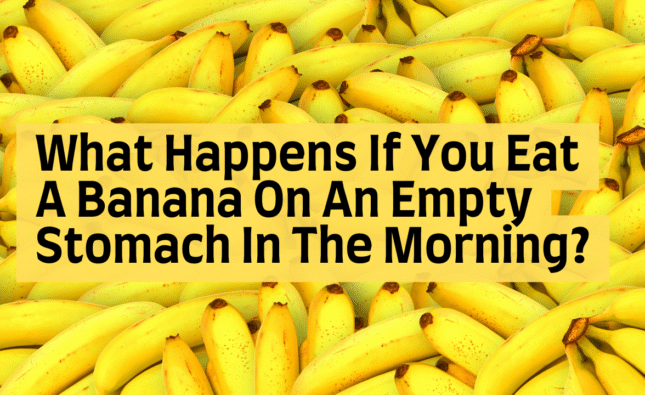 What Happens If You Eat a Banana on an Empty Stomach