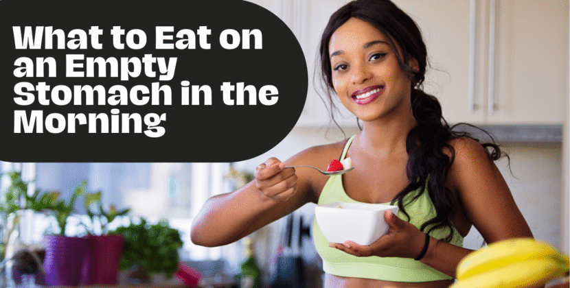 What to Eat on an Empty Stomach in the Morning