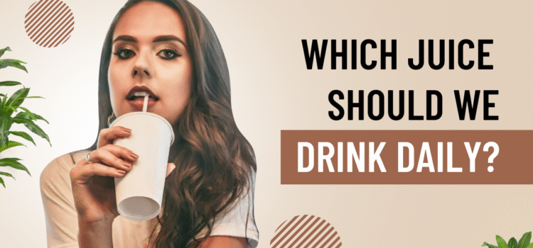Which juice should we drink daily?
