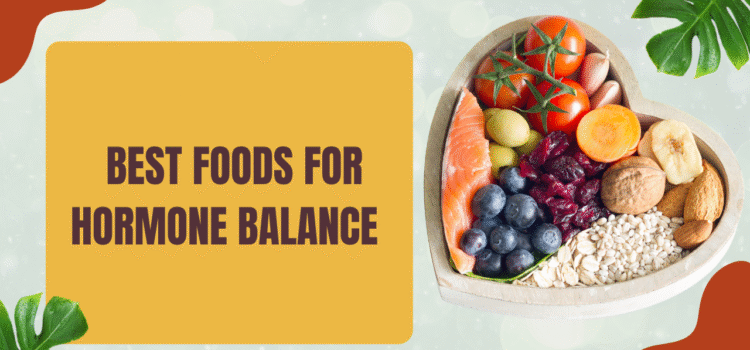 Best Foods for Hormonal Balance: What to Eat for Natural Support
