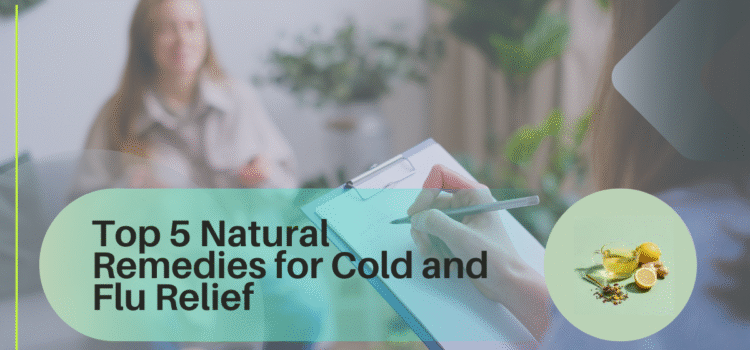 Top 5 Natural Remedies for Cold and Flu Relief