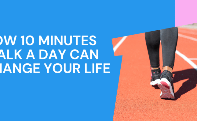 The Benefits of Walking How 10 Minutes a Day Can Change Your Life