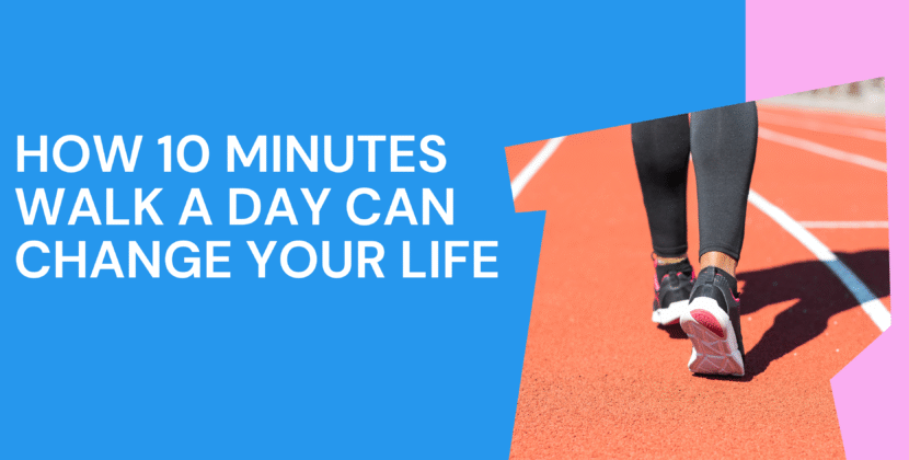 The Benefits of Walking: How 10 Minutes a Day Can Change Your Life